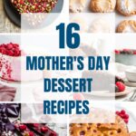 16 Mother's Day Dessert Recipes with 6 of the recipes.